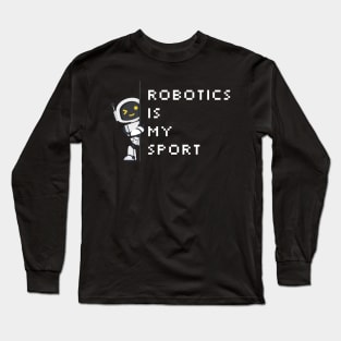 Robotics Is My Sport Long Sleeve T-Shirt